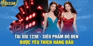 Tài Xỉu 123B - Siêu Phẩm Đỏ Đen Được Yêu Thích Hàng Đầu