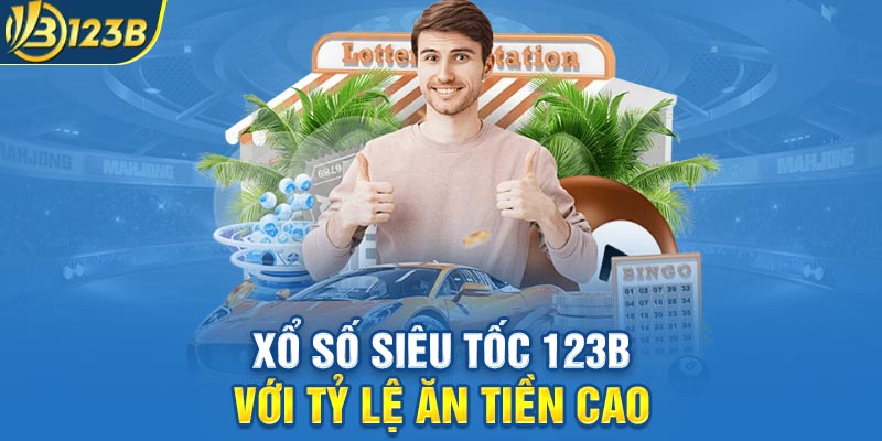 Xổ số siêu tốc 123B với tỷ lệ ăn tiền cao